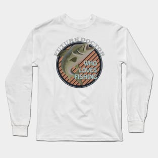 Future Doctor who loves fishing Long Sleeve T-Shirt